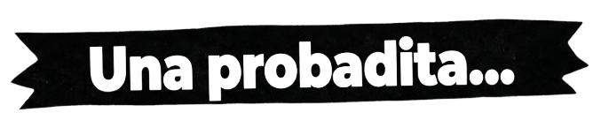 Una probadita